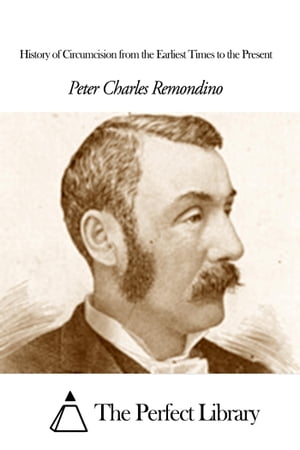 History of Circumcision from the Earliest Times to the PresentŻҽҡ[ Peter Char...