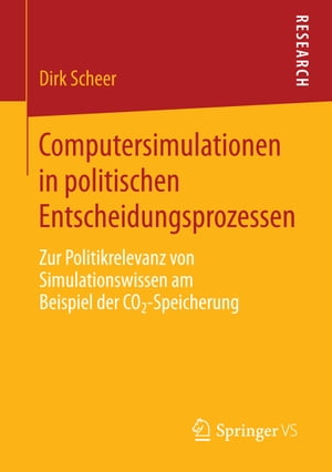 Computersimulationen in politischen Entscheidungsprozessen Zur Politikrelevanz von Simulationswissen am Beispiel der CO2-SpeicherungŻҽҡ[ Dirk Scheer ]