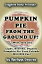 Pumpkin Pie from the Ground Up! (Well, Almost!)