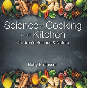 Science of Cooking in the Kitchen | Children's Science & Nature