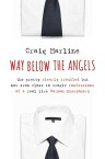 Way Below the Angels The Pretty Clearly Troubled But Not Even Close to Tragic Confessions of a Real Live Mormon Missionary【電子書籍】[ Craig Harline ]