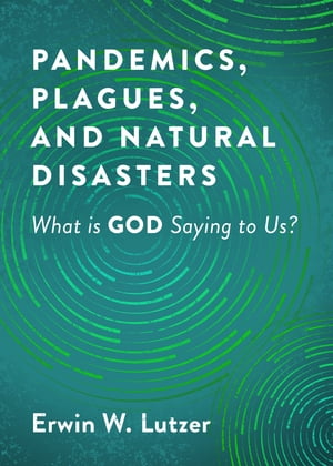 Pandemics, Plagues, and Natural Disasters What is God Saying to Us?