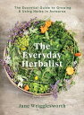 The Everyday Herbalist The Essential Guide to Growing & Using Herbs in Aotearoa