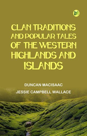 ŷKoboŻҽҥȥ㤨Clan Traditions and Popular Tales of the Western Highlands and IslandsŻҽҡ[ DUNCAN MACISAAC JESSIE CAMPBELL WALLACE ]פβǤʤ158ߤˤʤޤ