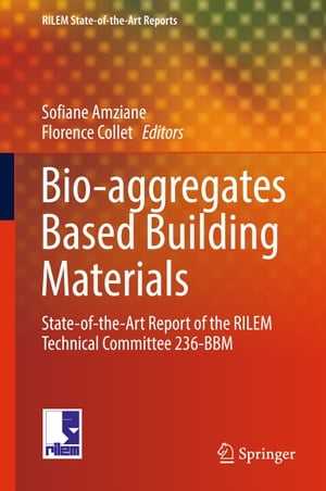 Bio-aggregates Based Building Materials State-of-the-Art Report of the RILEM Technical Committee 236-BBM