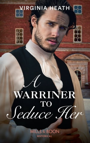 A Warriner To Seduce Her (Mills & Boon Historical) (The Wild Warriners, Book 4)【電子書籍】[ Virginia Heath ]