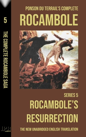 Rocambole 5 - Rocambole's Resurrection (La Résurrection de Rocambole) - New English translation complete and unabridged