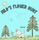 Milo 039 s Flower Hunt: A Charming Storybook About Flowers, Friendship and Fun【電子書籍】 Meika Welds