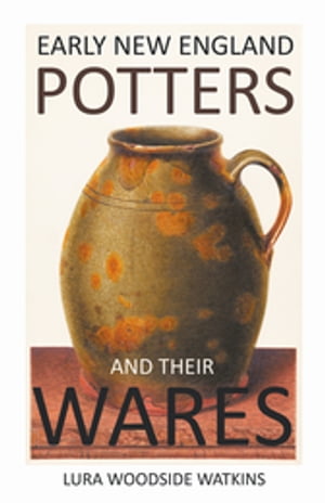 Early New England Potters and Their Wares