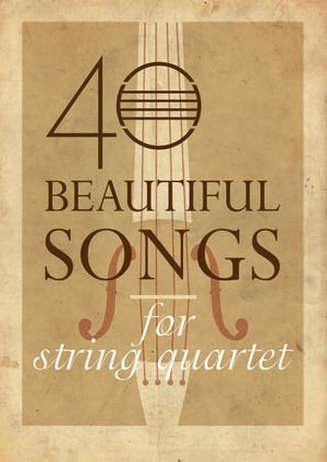 40 Beautiful Songs for String Quartet