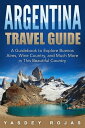 Argentina Travel Guide: A Guidebook to Explore B