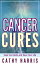 Cancer Cures: Heal Your Body and Save Your Life