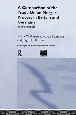 A Comparison of the Trade Union Merger Process in Britain and Germany