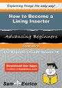 How to Become a Lining Inserter How to Become a Lining Inserter【電子書籍】[ Nell Upton ]