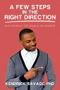 A Few Steps in the Right Direction Give Yourself the Chance You Deserve【電子書籍】 Kendrick Savage PhD