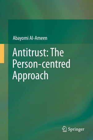 楽天楽天Kobo電子書籍ストアAntitrust: The Person-centred Approach【電子書籍】[ Abayomi Al-Ameen ]