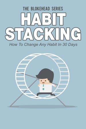 Habit Stacking: How To Change Any Habit In 30 Days【電子書籍】[ The Blokehead ]