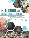 E. F. Codd and Relational Theory: A Detailed Review and Analysis of Codd’s Major Database Writings【電子書籍】[ C. J. Date ]