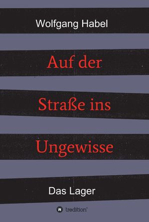 Auf der Stra?e ins Ungewisse Das LagerŻҽҡ[ Wolfgang Habel ]