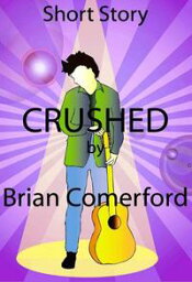 Short Story: Crushed【電子書籍】[ Brian Comerford ]