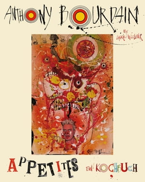 Appetites Ein Kochbuch【電子書籍】 Anthony Bourdain