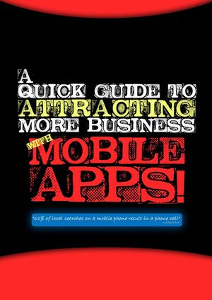 A Quick Guide To Attracting More Business With Mobile Apps
