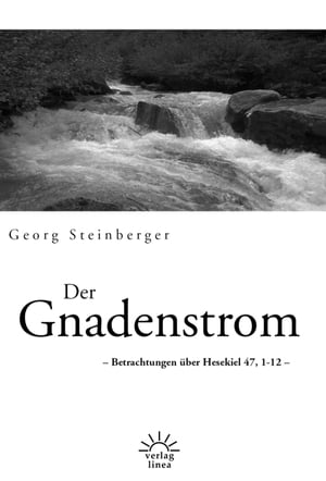 Der Gnadenstrom Betrachtungen ?ber Hesekiel 47,1 - 12【電子書籍】[ Georg Steinberger ]