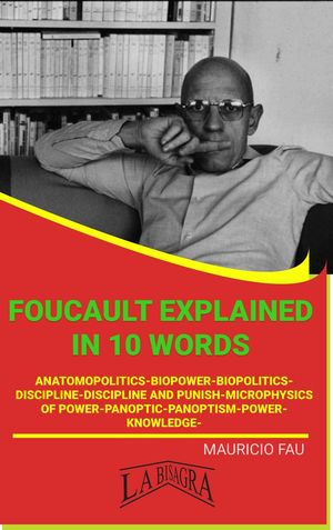 Foucault Explained In 10 Words UNIVERSITY SUMMARIESŻҽҡ[ MAURICIO ENRIQUE FAU ]