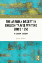 The Arabian Desert in English Travel Writing Since 1950 A Barren Legacy 【電子書籍】 Jenny Walker