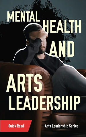 Mental Health and Arts Leadership【電子書籍】[ S. Dashkowitz ]