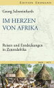 Im Herzen von Afrika Reisen und Entdeckungen in Zentralafrika (1868-1871)【電子書籍】[ Georg Schweinfurth ]