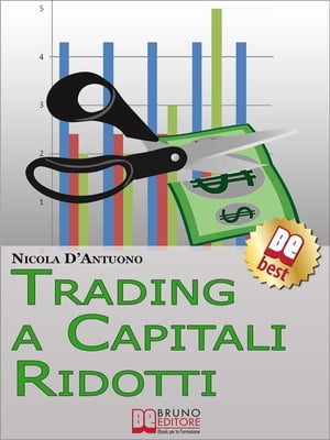 Trading A Capitali Ridotti. Investire in Borsa e Diventare un Mini Day-Trader con 10.000 euro. (Ebook Italiano - Anteprima Gratis)