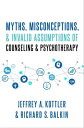 Myths, Misconceptions, and Invalid Assumptions of Counseling and Psychotherapy【電子書籍】 Jeffrey Kottler
