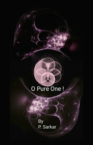 O Pure One !