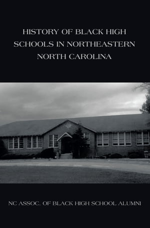 ŷKoboŻҽҥȥ㤨History of Black High Schools in Northeastern North CarolinaŻҽҡ[ NC ASSOC. OF BLACK HIGH SCHOOL ALUMNI ]פβǤʤ781ߤˤʤޤ