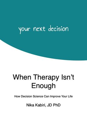 When Therapy Isn't Enough: How Decision Science Can Improve Your Life
