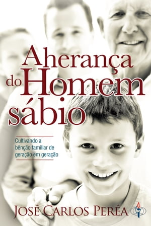 A heran?a do Homem s?bio Cultivando a b?n??o familiar de gera??o em gera??o【電子書籍】[ Jos? Carlos Per?a ]