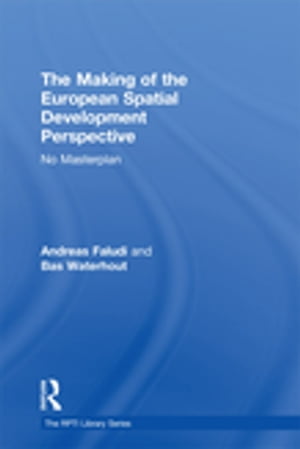 The Making of the European Spatial Development Perspective No Masterplan【電子書籍】 Andreas Faludi