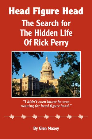 Head Figure Head: The Search for the Private Life of Rick Perry