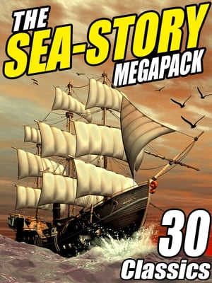 The Sea-Story Megapack 30 Classic Nautical Works