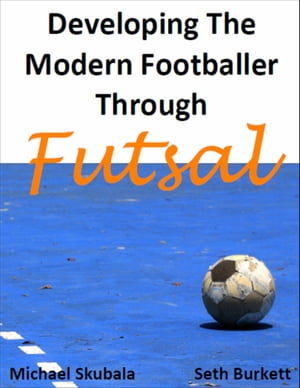 Developing the Modern Footballer through Futsal