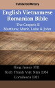 English Vietnamese Romanian Bible - The Gospels II - Matthew, Mark, Luke John King James 1611 - Kinh Th nh Vi t N m 1934 - Cornilescu 1921【電子書籍】 TruthBeTold Ministry