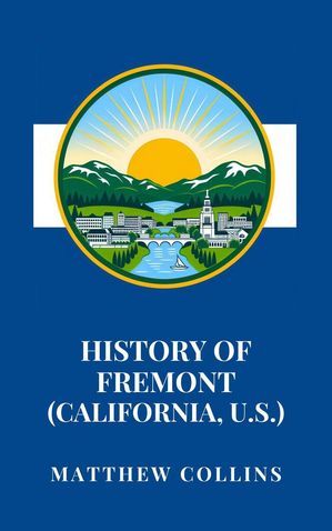 ŷKoboŻҽҥȥ㤨History of Fremont (California, U.S.Żҽҡ[ Matthew Collins ]פβǤʤ450ߤˤʤޤ