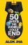 50 Ways the World Could End