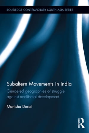ŷKoboŻҽҥȥ㤨Subaltern Movements in India Gendered Geographies of Struggle Against Neoliberal DevelopmentŻҽҡ[ Manisha Desai ]פβǤʤ10,093ߤˤʤޤ