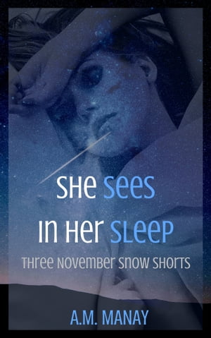 She Sees in Her Sleep (Three November Snow Short