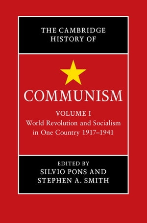 The Cambridge History of Communism: Volume 1, World Revolution and Socialism in One Country 1917–1941