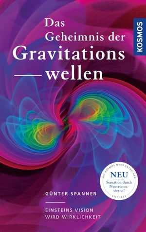 Das Geheimnis der GravitationswellenEinsteins Vision wird Wirklichkeit【電子書籍】[ G?nter Spanner ]