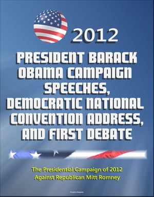 ŷKoboŻҽҥȥ㤨2012 President Barack Obama Campaign Speeches, Democratic National Convention Address, and First Debate: The Presidential Campaign of 2012 Against Republican Mitt RomneyŻҽҡ[ Progressive Management ]פβǤʤ274ߤˤʤޤ