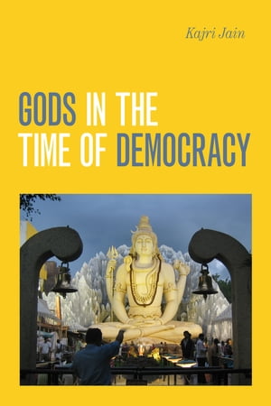 Gods in the Time of Democracy【電子書籍】[ Kajri Jain ]